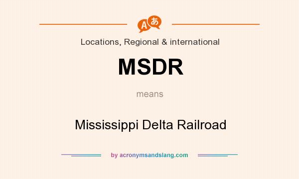 What does MSDR mean? It stands for Mississippi Delta Railroad