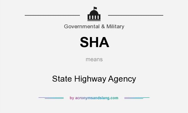 What does SHA mean? It stands for State Highway Agency