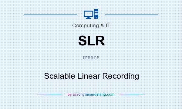 What does SLR mean? It stands for Scalable Linear Recording