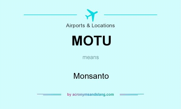 What does MOTU mean? It stands for Monsanto