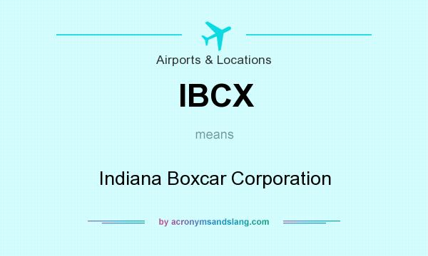 What does IBCX mean? It stands for Indiana Boxcar Corporation