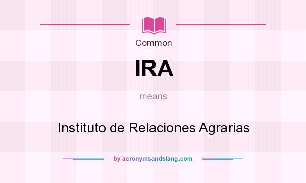 What does IRA mean? It stands for Instituto de Relaciones Agrarias