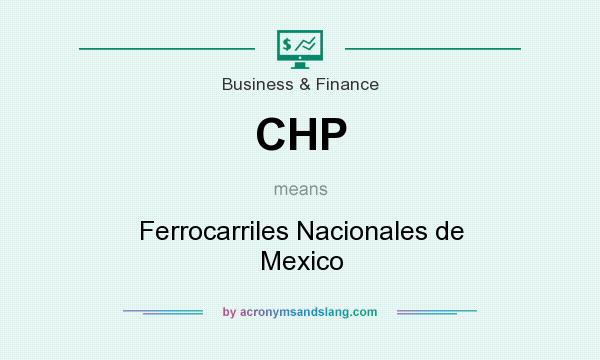 What does CHP mean? It stands for Ferrocarriles Nacionales de Mexico