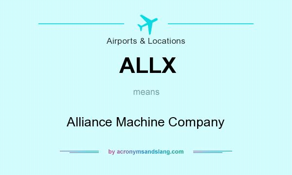 What does ALLX mean? It stands for Alliance Machine Company