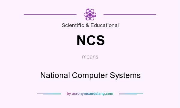 What does NCS mean? It stands for National Computer Systems