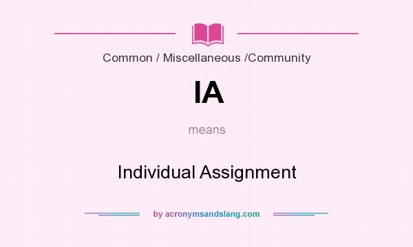 What does IA mean? It stands for Individual Assignment