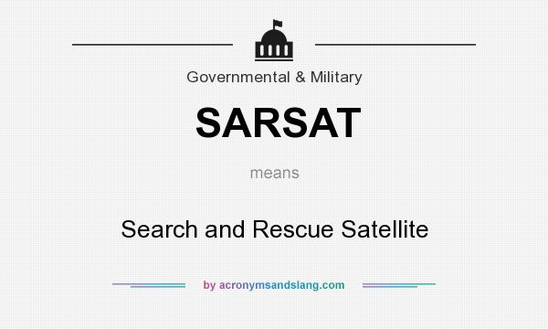 What does SARSAT mean? It stands for Search and Rescue Satellite