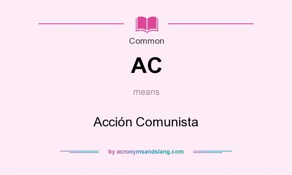 What does AC mean? It stands for Acción Comunista