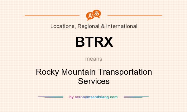 What does BTRX mean? It stands for Rocky Mountain Transportation Services