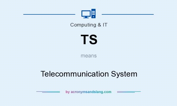 What does TS mean? It stands for Telecommunication System