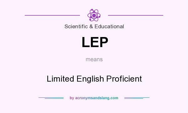 What does LEP mean? It stands for Limited English Proficient