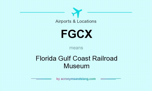 What does FGCX mean? It stands for Florida Gulf Coast Railroad Museum