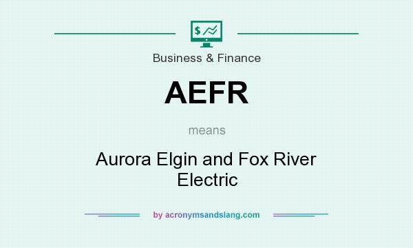 What does AEFR mean? It stands for Aurora Elgin and Fox River Electric