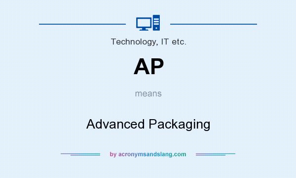What does AP mean? It stands for Advanced Packaging