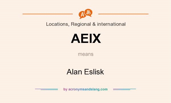 What does AEIX mean? It stands for Alan Eslisk