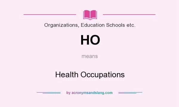 What does HO mean? It stands for Health Occupations