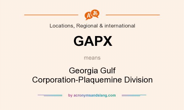 What does GAPX mean? It stands for Georgia Gulf Corporation-Plaquemine Division