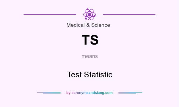 What does TS mean? It stands for Test Statistic