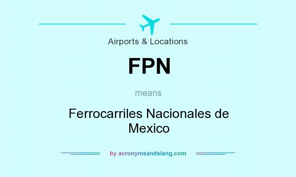 What does FPN mean? It stands for Ferrocarriles Nacionales de Mexico