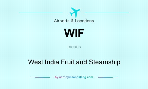 What does WIF mean? It stands for West India Fruit and Steamship