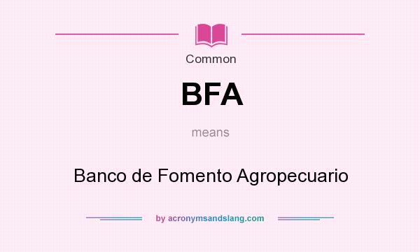 What does BFA mean? It stands for Banco de Fomento Agropecuario