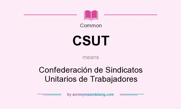 What does CSUT mean? It stands for Confederación de Sindicatos Unitarios de Trabajadores