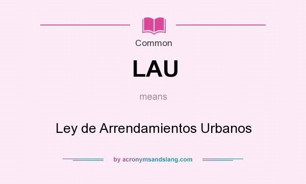 What does LAU mean? It stands for Ley de Arrendamientos Urbanos