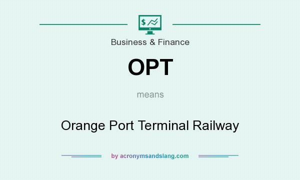 What does OPT mean? It stands for Orange Port Terminal Railway