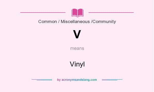 What does V mean? It stands for Vinyl