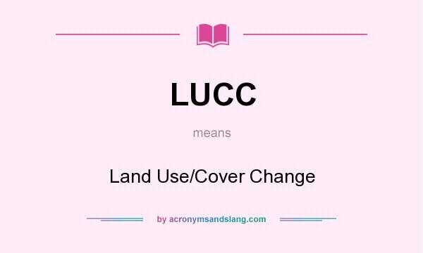What does LUCC mean? It stands for Land Use/Cover Change