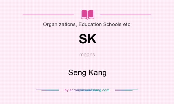 What does SK mean? It stands for Seng Kang