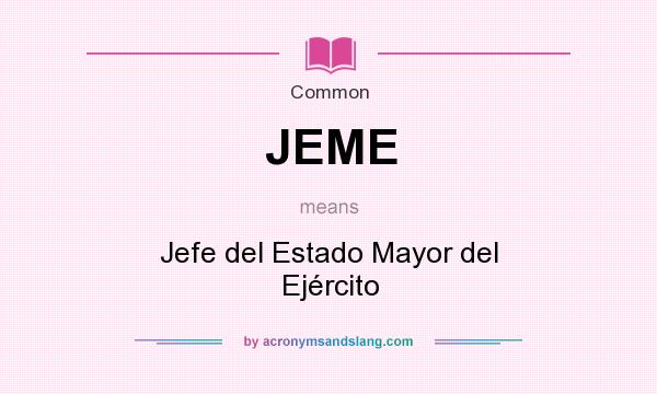 What does JEME mean? It stands for Jefe del Estado Mayor del Ejército