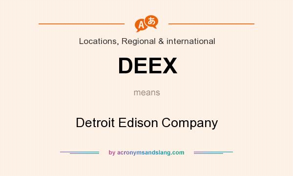 What does DEEX mean? It stands for Detroit Edison Company