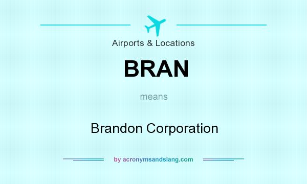 What does BRAN mean? It stands for Brandon Corporation