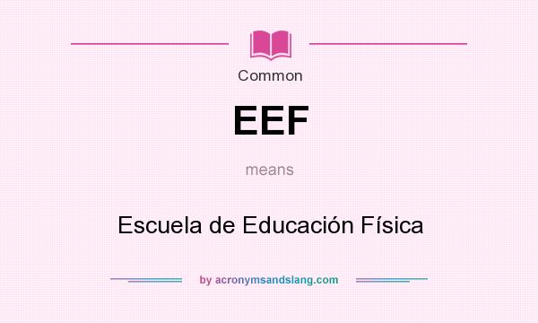 What does EEF mean? It stands for Escuela de Educación Física