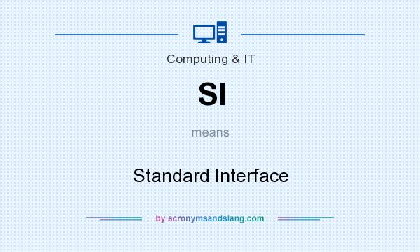 What does SI mean? It stands for Standard Interface