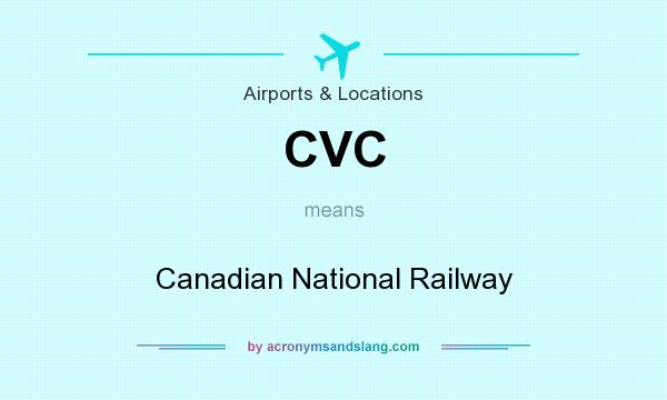 What does CVC mean? It stands for Canadian National Railway