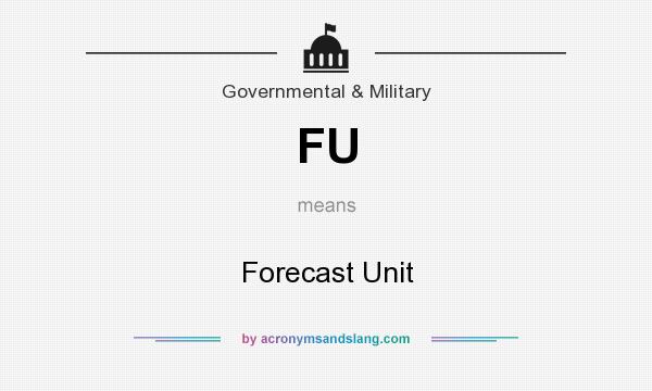 What does FU mean? It stands for Forecast Unit