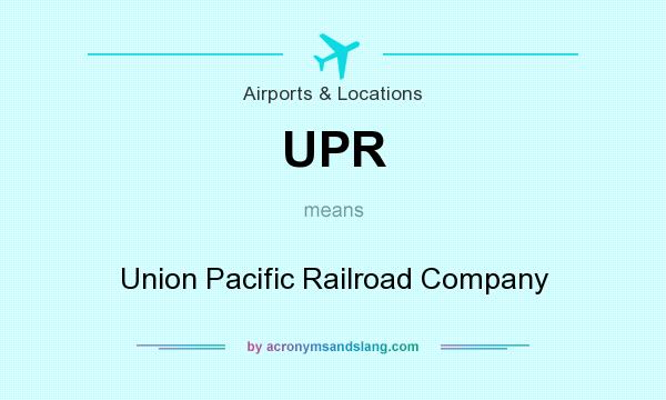 What does UPR mean? It stands for Union Pacific Railroad Company