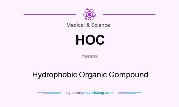 What does HOC mean? It stands for Hydrophobic Organic Compound
