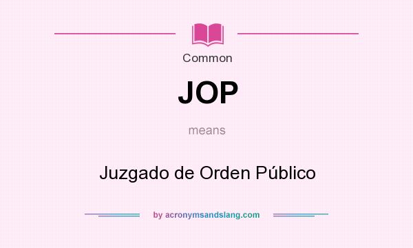 What does JOP mean? It stands for Juzgado de Orden Público