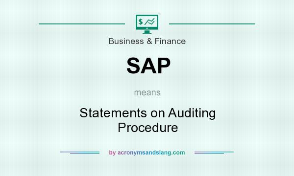 What does SAP mean? It stands for Statements on Auditing Procedure