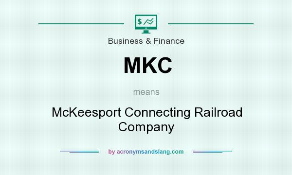 What does MKC mean? It stands for McKeesport Connecting Railroad Company