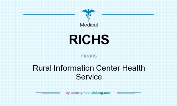What does RICHS mean? It stands for Rural Information Center Health Service