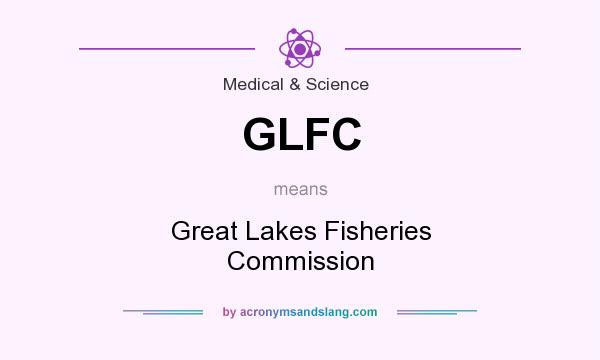 What does GLFC mean? It stands for Great Lakes Fisheries Commission