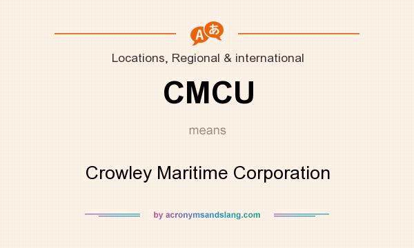 What does CMCU mean? It stands for Crowley Maritime Corporation