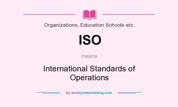 What does ISO mean? It stands for International Standards of Operations