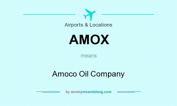 What does AMOX mean? It stands for Amoco Oil Company