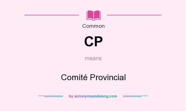 What does CP mean? It stands for Comité Provincial