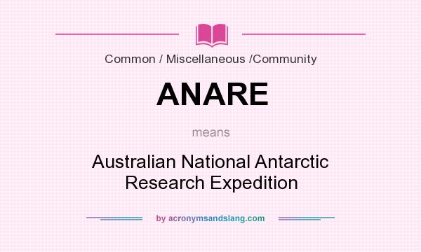 What does ANARE mean? It stands for Australian National Antarctic Research Expedition